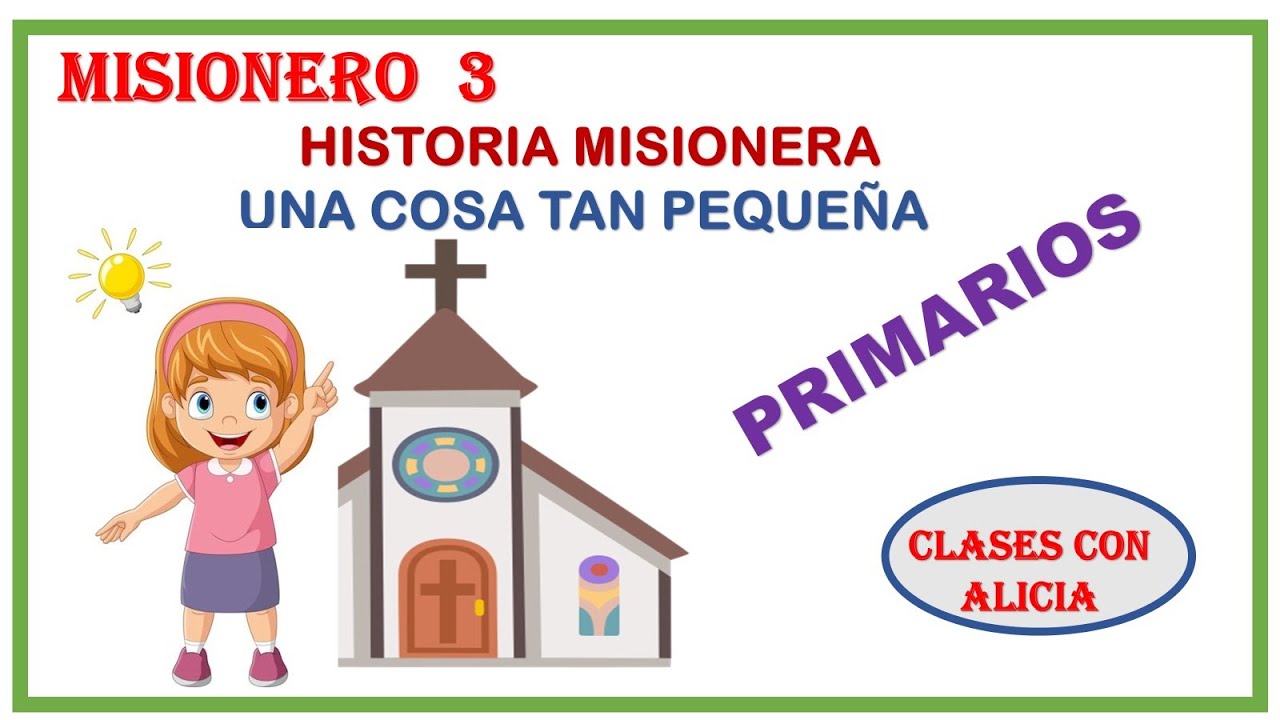 PRIMARIOS -MISIONERO - HISTORIA - UNA COSA TAN PEQUEÑA - MINISTERIO INFANTIL