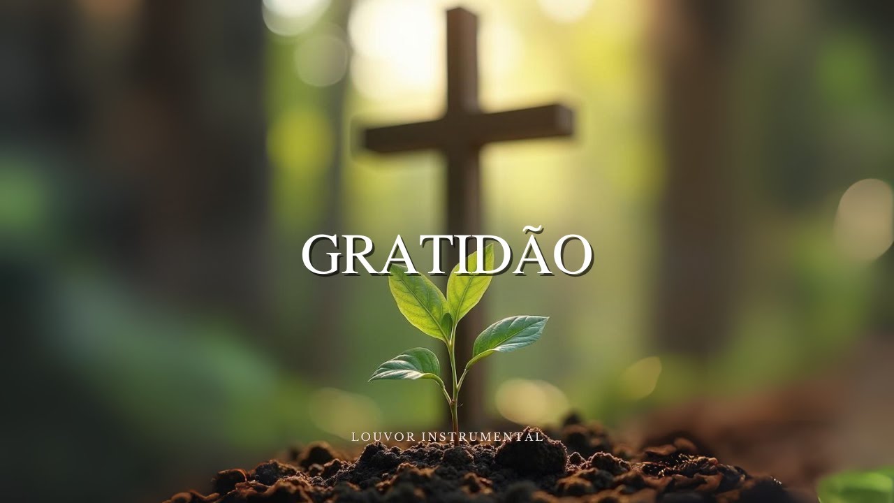 GRATIDÃO - Música Instrumental de Adoração para Oração e devocional