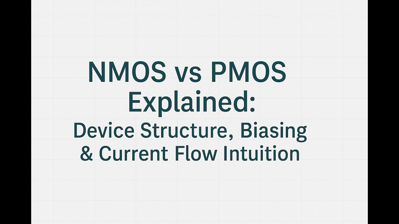 NMOS vs PMOS Explained: Device Structure, Biasing & Current Flow Intuition