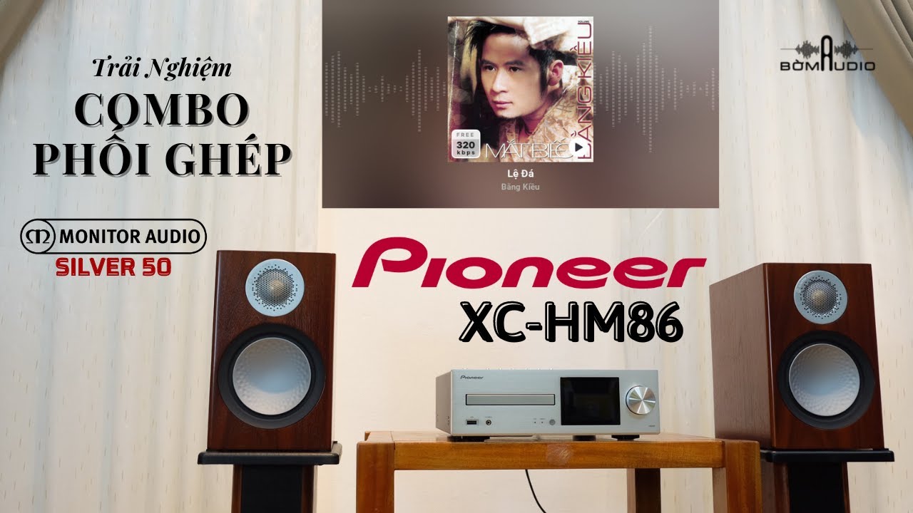 Ai M&agrave; Nỡ L&ograve;ng Kh&ocirc;ng M&ecirc; PIONNEER XC-HM86 N&agrave;y Chứ 👄 Phối Gh&eacute;p C&ugrave;ng MONITOR SILVER 50 Lệ Đ&aacute; - Bằng Kiều