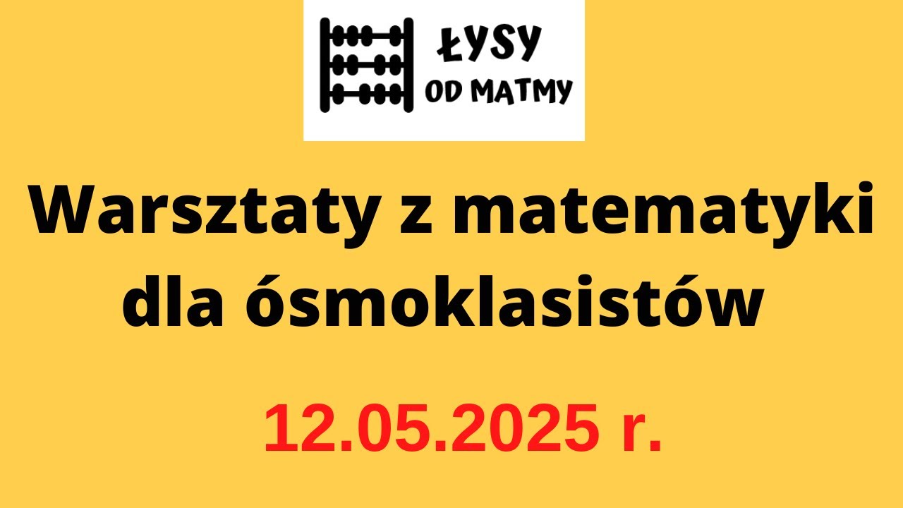 Warsztaty z Matematyki - Egzamin Ósmoklasisty