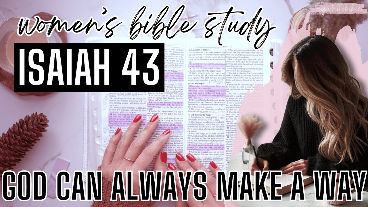 Women's Bible Study of Isaiah 43 | God can always make a way when we can't see a way in the natural