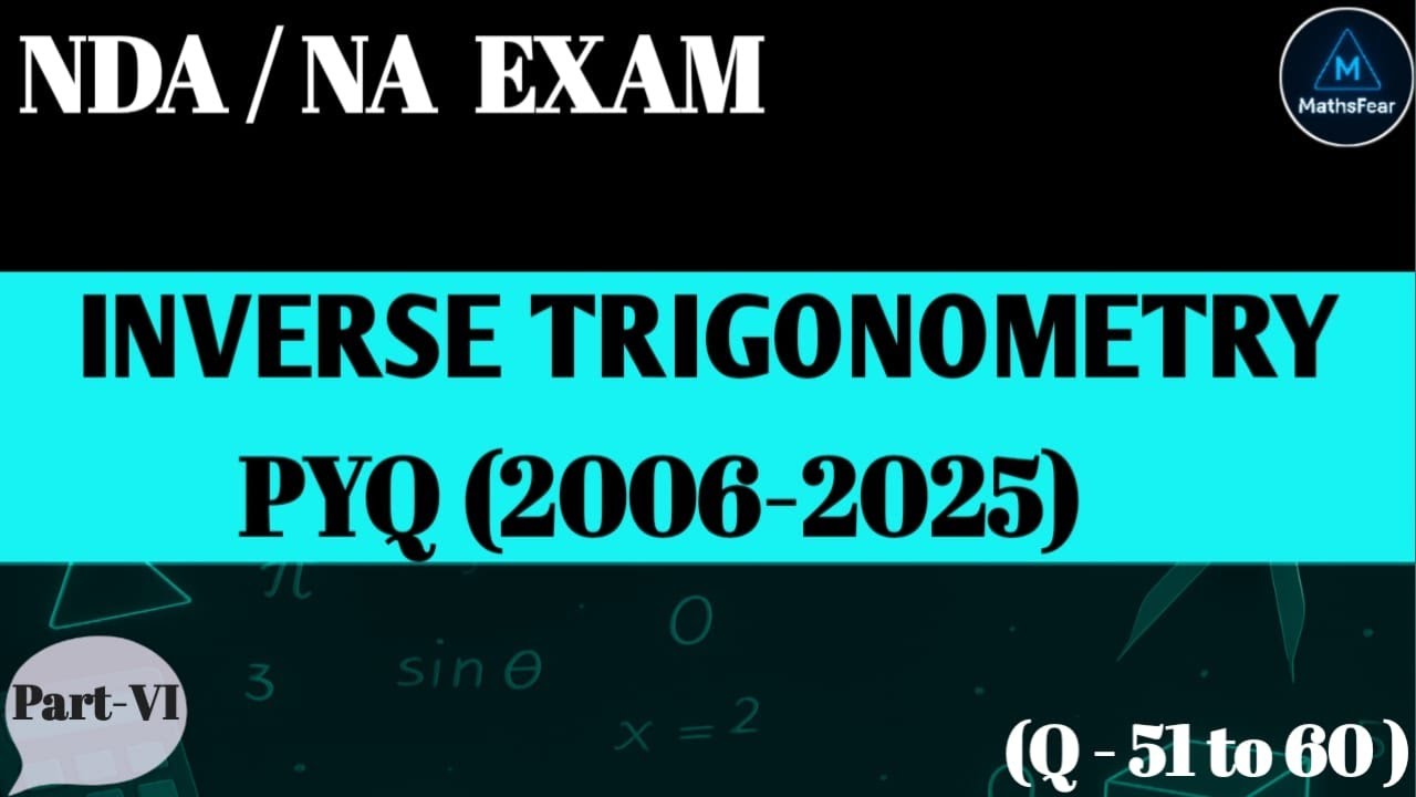 Inverse Trigonometric Functions PYQ | NDA/NA Maths | Part - 6 (Q-51to 60) | [2006–2025] |Maths Fear.