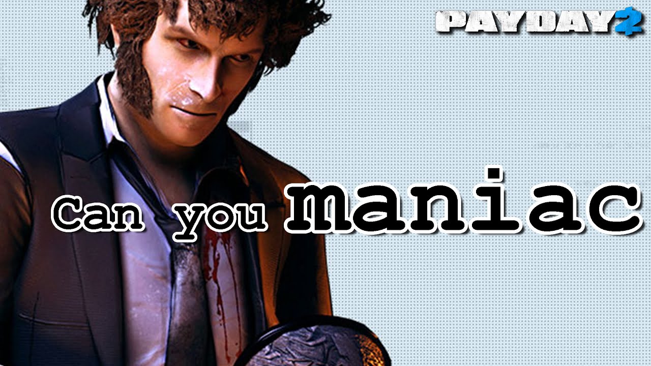 MANIAC. Let's talk. (Payday 2)