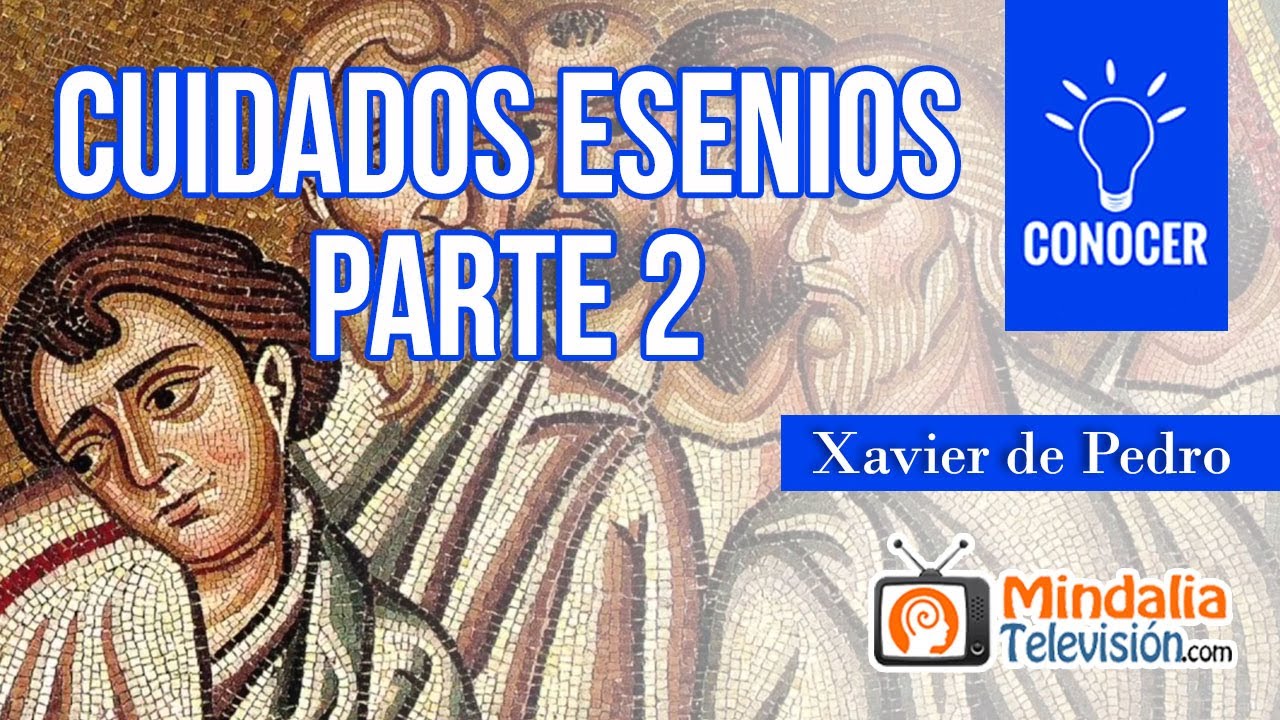 Cuidados esenios, por Xavier de Pedro PARTE 2