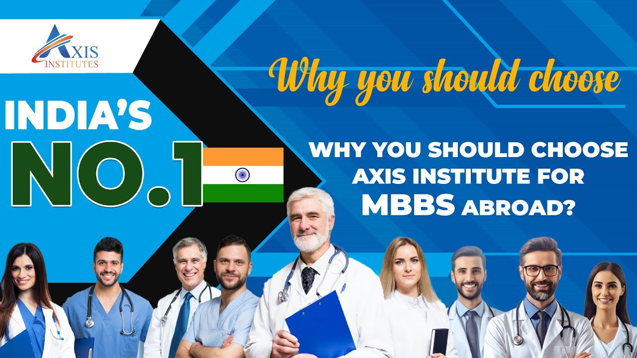 Why you should choose Axis Institute for MBBS abroad?