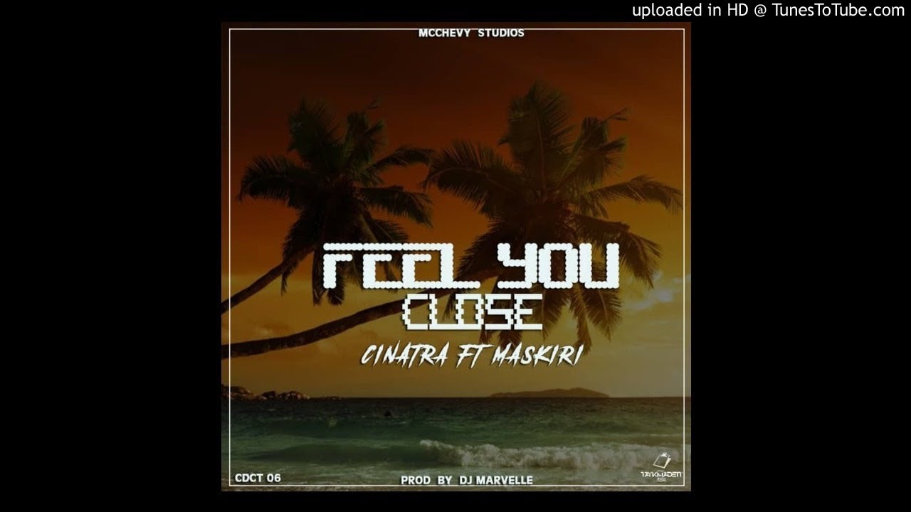 Cinatra ft Maskiri 2021- Feel You Close (Prod by Marvelle McChevy)