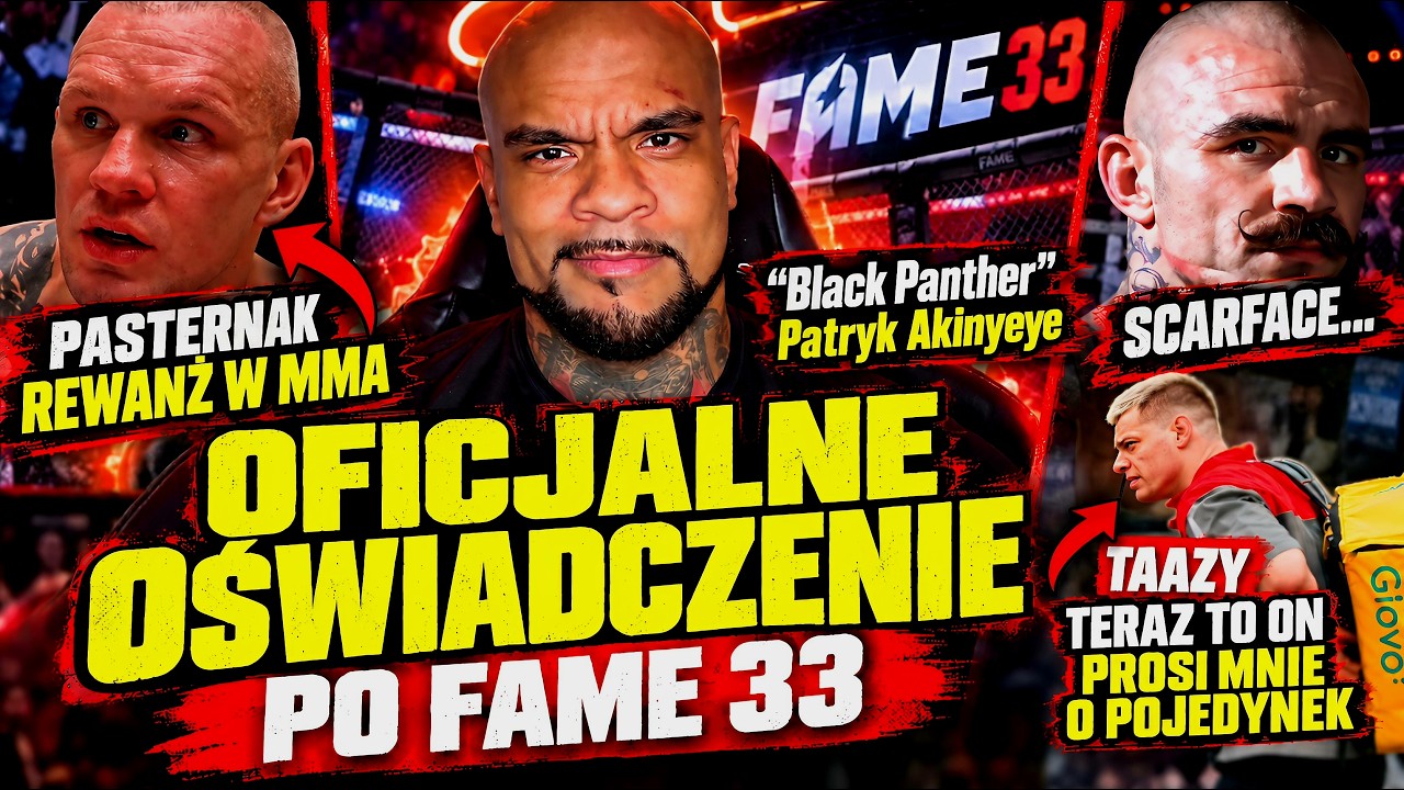 OŚWIADCZENIE MISTRZA FAME 33 ! PANTERA AKINYEYE ILE WYGRAŁ KASY ? PASTERNAK W MMA ? TAAZY | SCARFACE