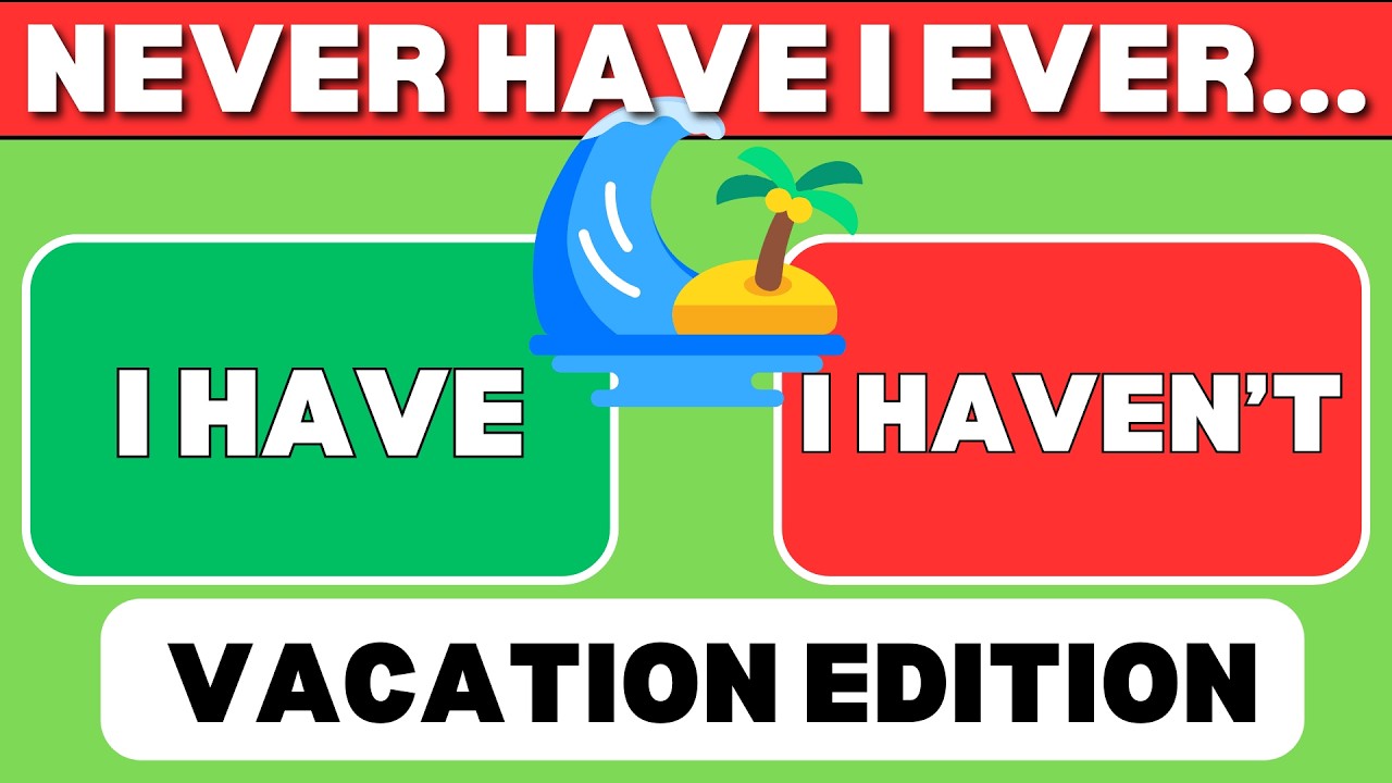 Never Have I Ever - Vacation Edition✈️