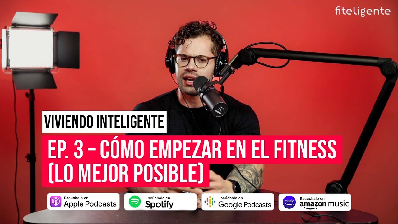 Viviendo Inteligente: Ep. 3 &ndash; C&oacute;mo empezar en el fitness (lo mejor posible)