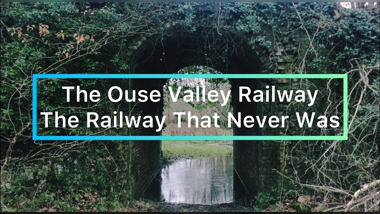 The Ouse Valley Railway: The Railway That Never Was