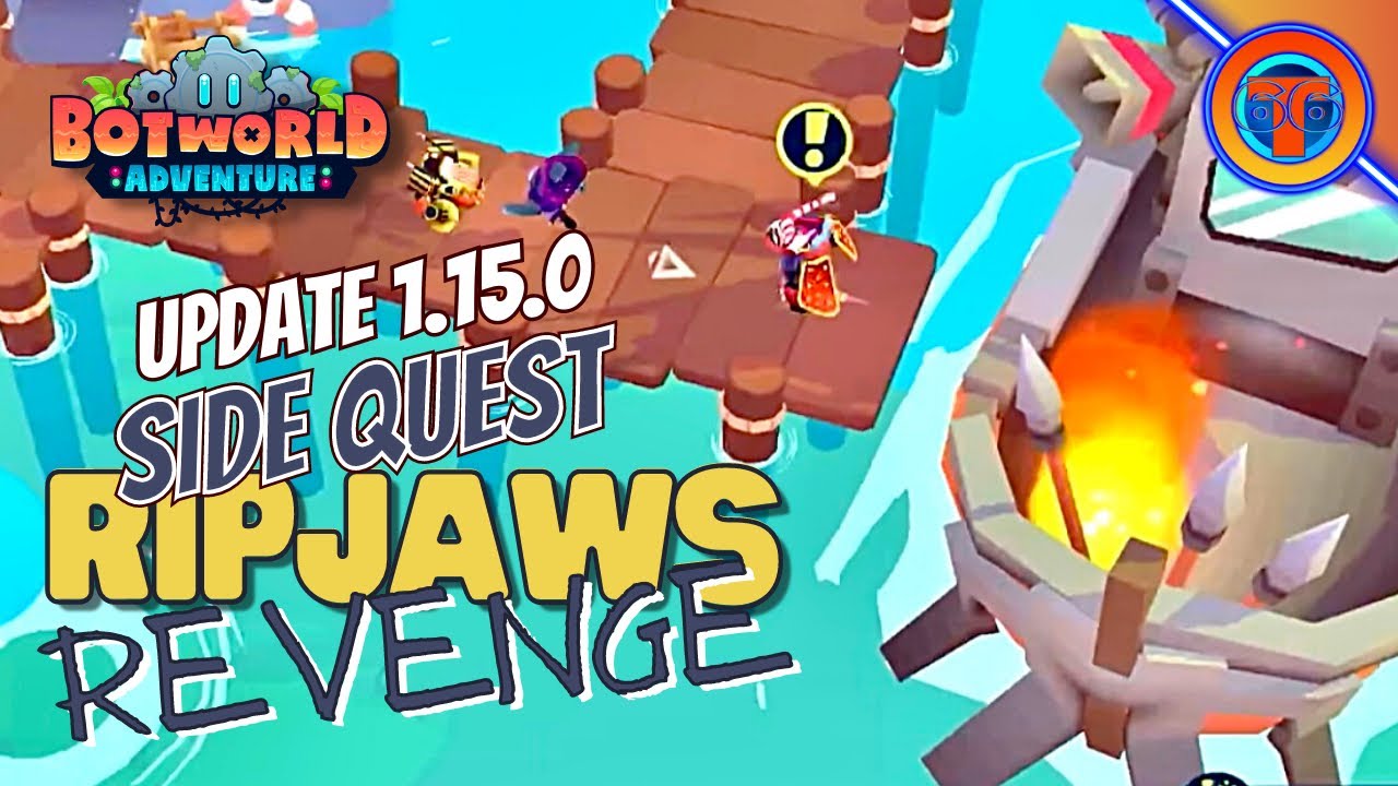 UPDATE 1.15.0 | Ripjaws Revenge Side Quest | Botworld Adventure
