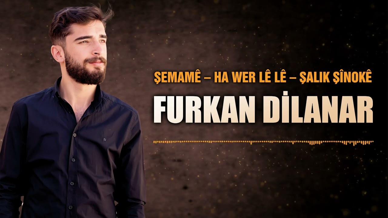 Furkan Dilanar - Şemamê & Ha Wer Lê Lê & Şalık Şînokê (Potpori)
