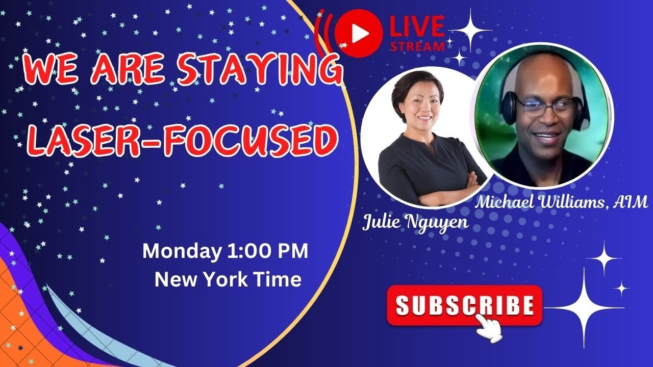 WE ARE STAYING LASER-FOCUSED-Live Discussion with Michael Williams, AIM & Julie Nguyen