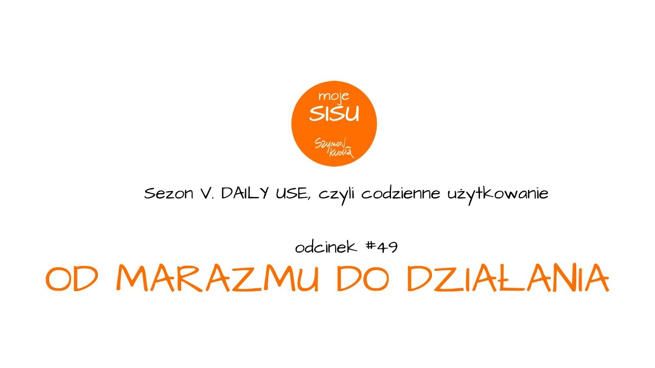 Moje SISU #49. Od marazmu do działania (zaprasza Szymon Kudła)