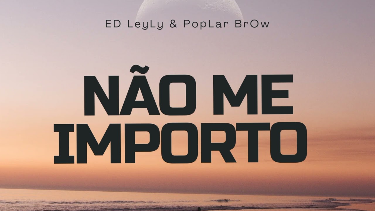 Não Me Importo _ ED Leyly feat PopLar BrOw (2024)