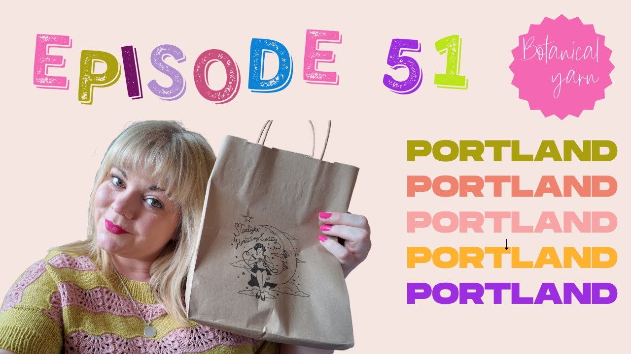 Episode 51 - Starlight Knitting Society Trunk Show and Portland Craft Shops!