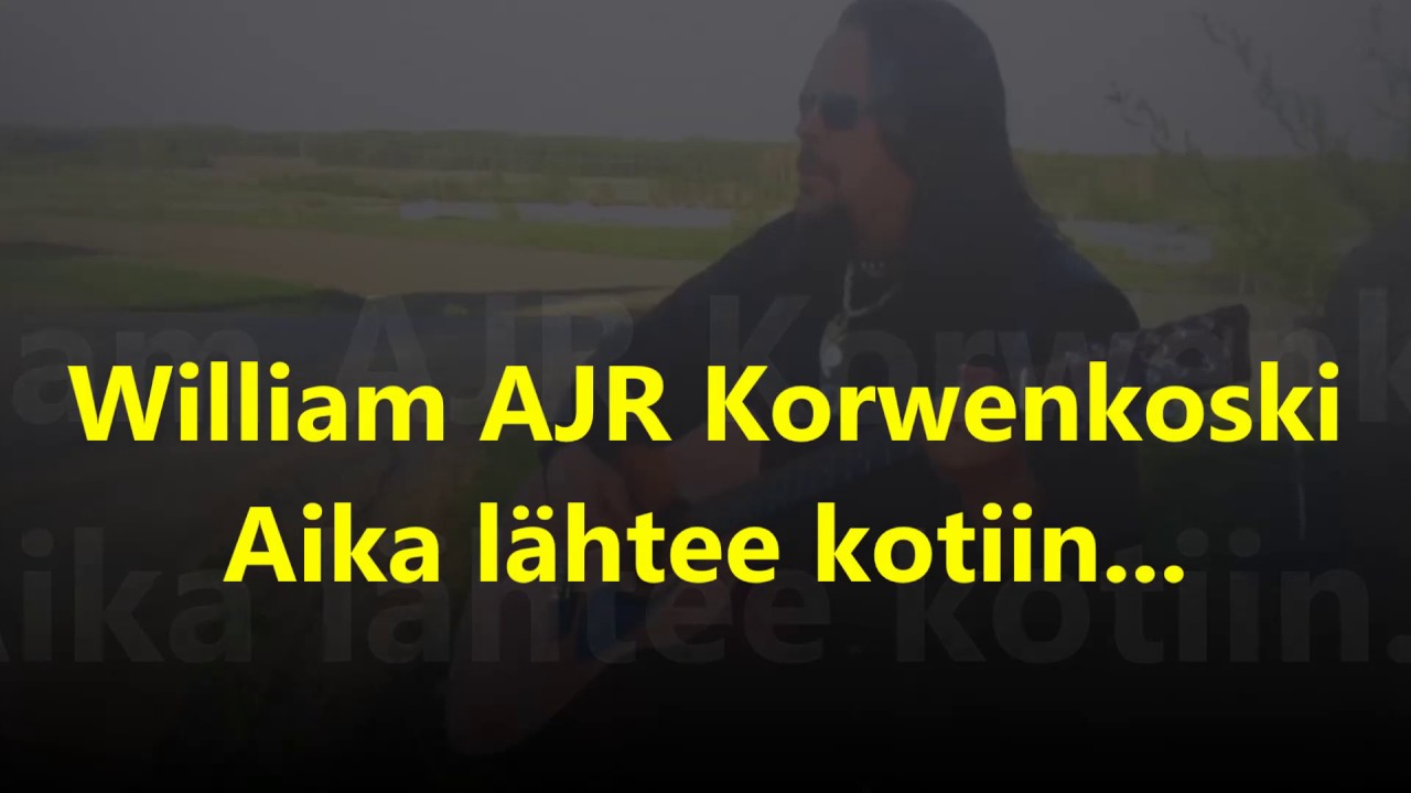 William AJR Korwenkoski - Aika lähtee kotiin...