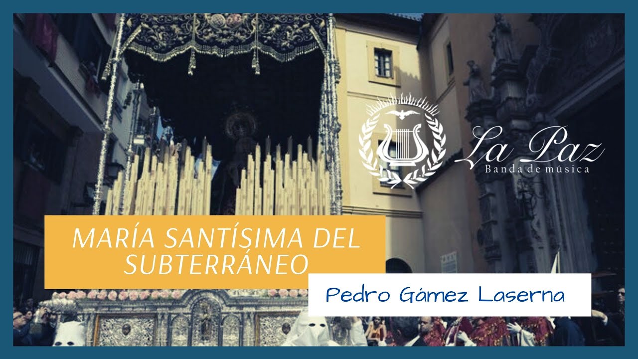 Mar&iacute;a Sant&iacute;sima del Subterr&aacute;neo - Pedro G&aacute;mez Laserna / Banda La Paz M&aacute;laga (Directo)