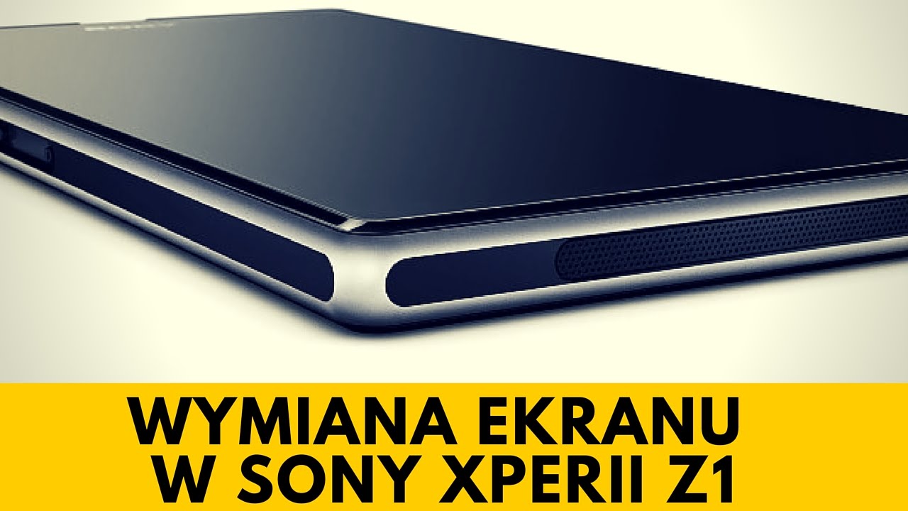 Sony Xperia Z1 - Wymiana Wyświetlacza [PORADNIK]