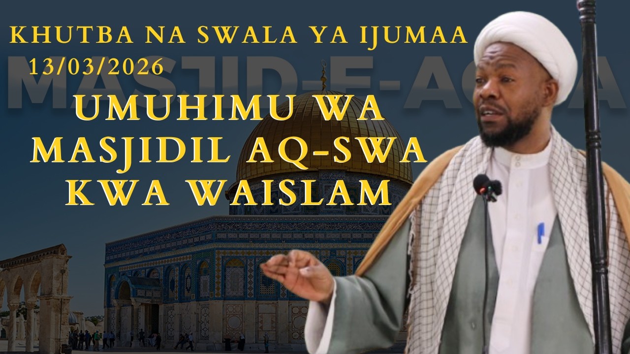 KHUTBA NA SWALA YA IJUMAA 13 03 2026 MADA; UMUHIMU WA MASJIDIL AQ'SWA KWA WAISLAM | MASJIDIL-GHADIIR