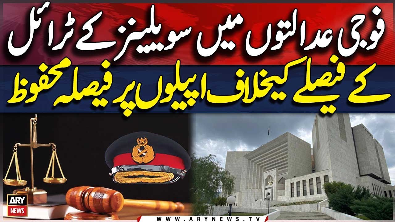 Verdict Reserved on Civilian Military Trial Appeals