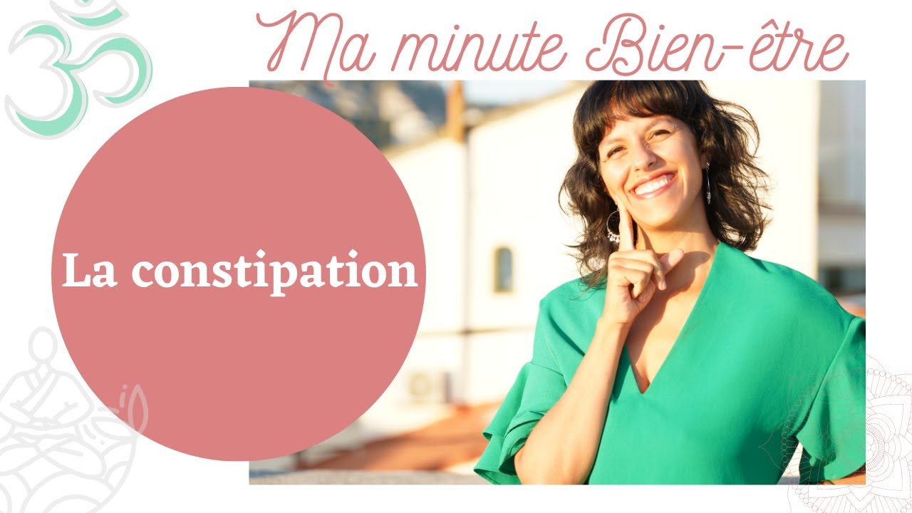 LA MINUTE BIEN-ETRE | La constipation !!!