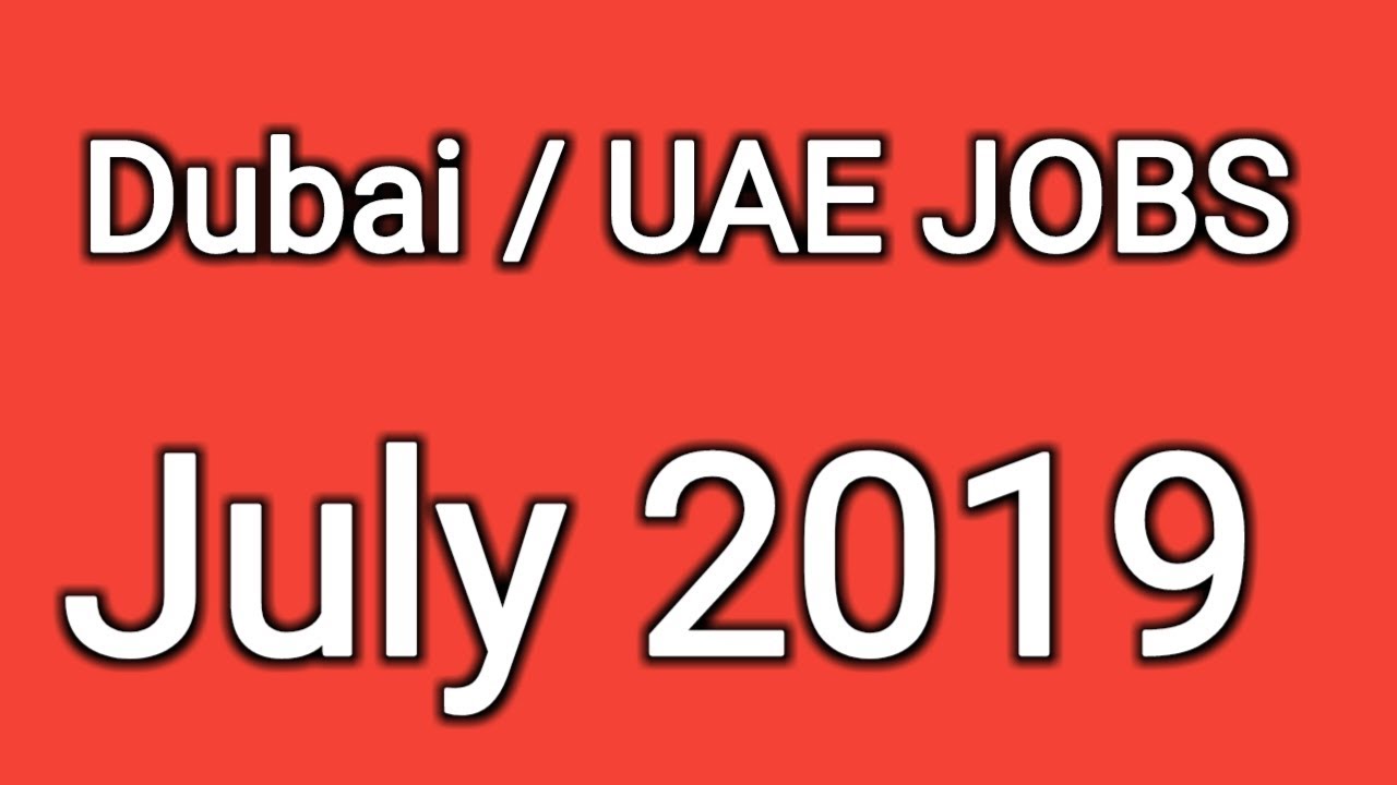 Dubai / UAE JOBS July 2019