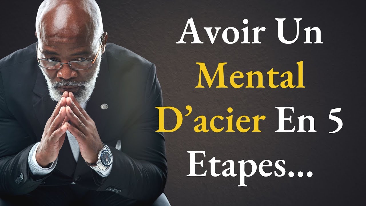 Les 5 étapes pour renforcer votre mental et vous donner un mental d'acier  | paroles de sages