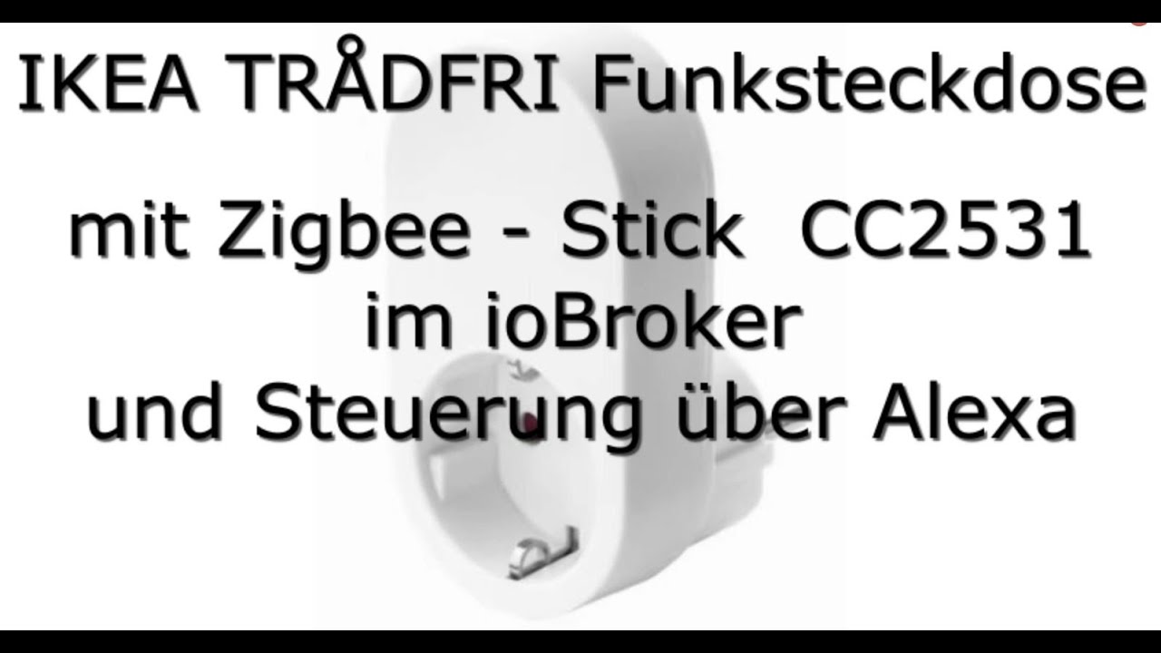 How-to: IKEA TRÅDFRI Funksteckdose mit Zigbee - Stick  CC2531im ioBroker und Steuerung über Alexa