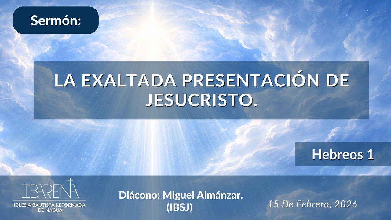 LA EXALTADA PRESENTACIÓN DE JESUCRISTO. Diácono: Miguel Álmanzar. (IBSJ)