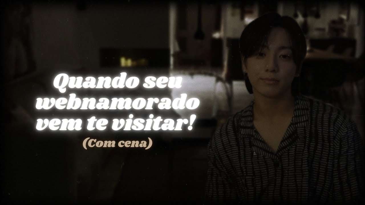 [com cena] Quando seu webnamorado vem te visitar! | Imagine Jungkook