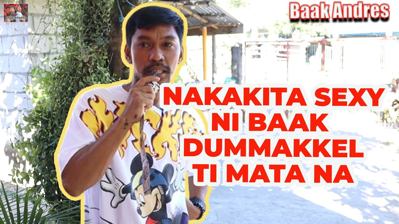 Nakakita ti sexy ni baak dummakkel mata na - Baak Andres