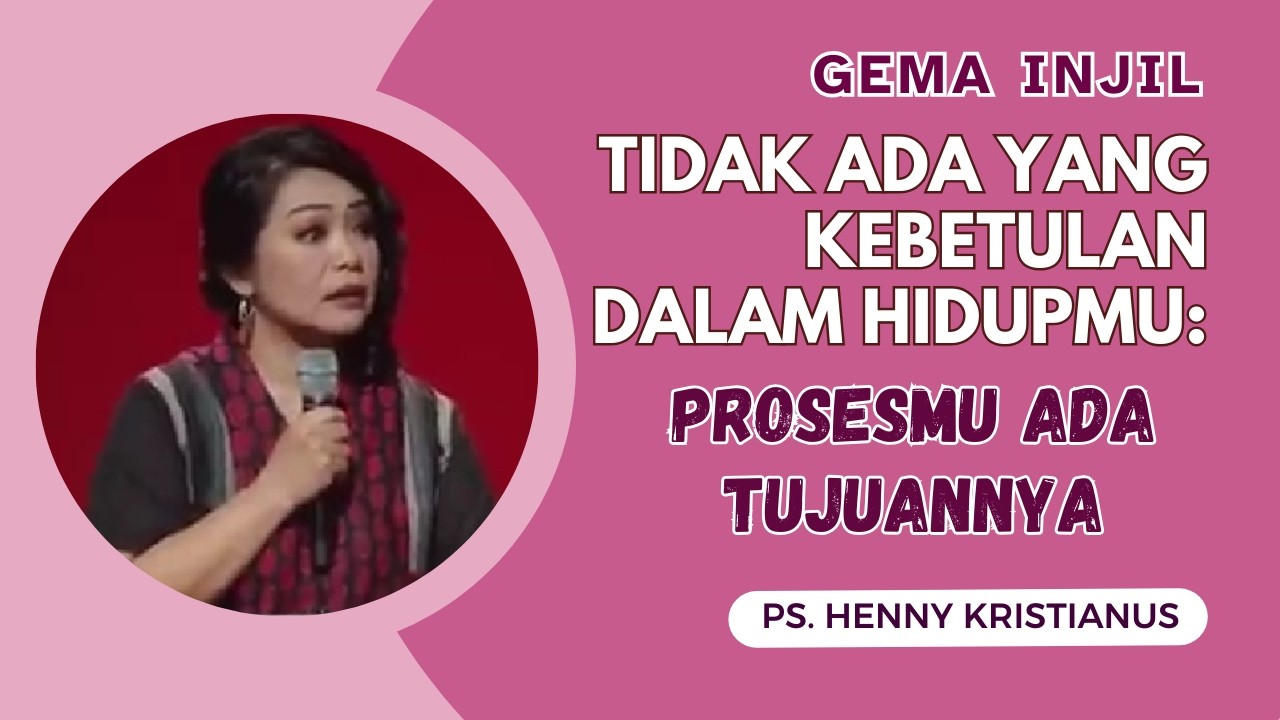 Tidak Ada yang Kebetulan dalam Hidupmu: Prosesmu Ada Tujuannya | Ps. Henny Kristianus