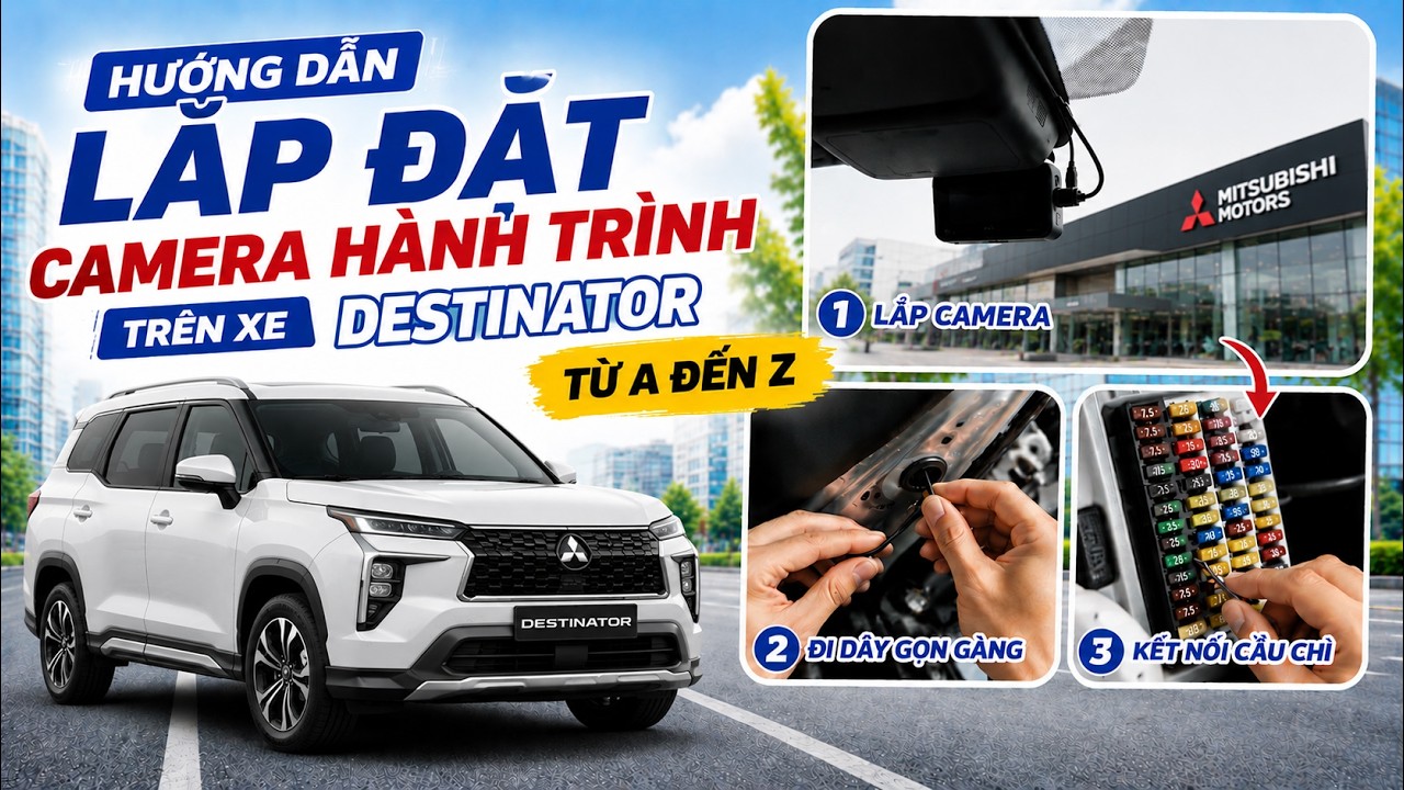 Hướng dẫn lắp Camera h&agrave;nh tr&igrave;nh tr&ecirc;n xe Mitsubisi Destinator từ A đến Z