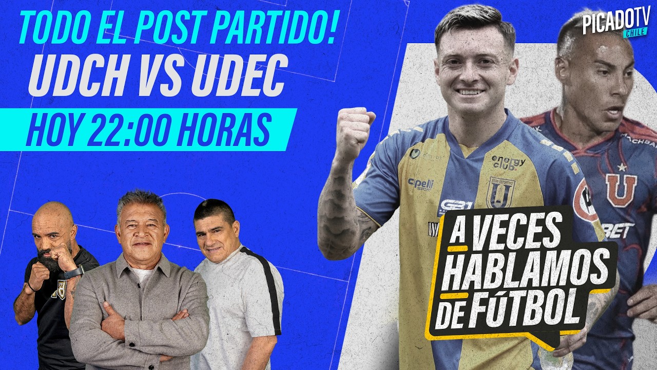🔴 POST PARTIDO: U. DE CHILE VS U. DE CONCEPCIÓN + LO QUE DEJÓ LA FECHA | A VECES HABLAMOS DE FÚTBOL