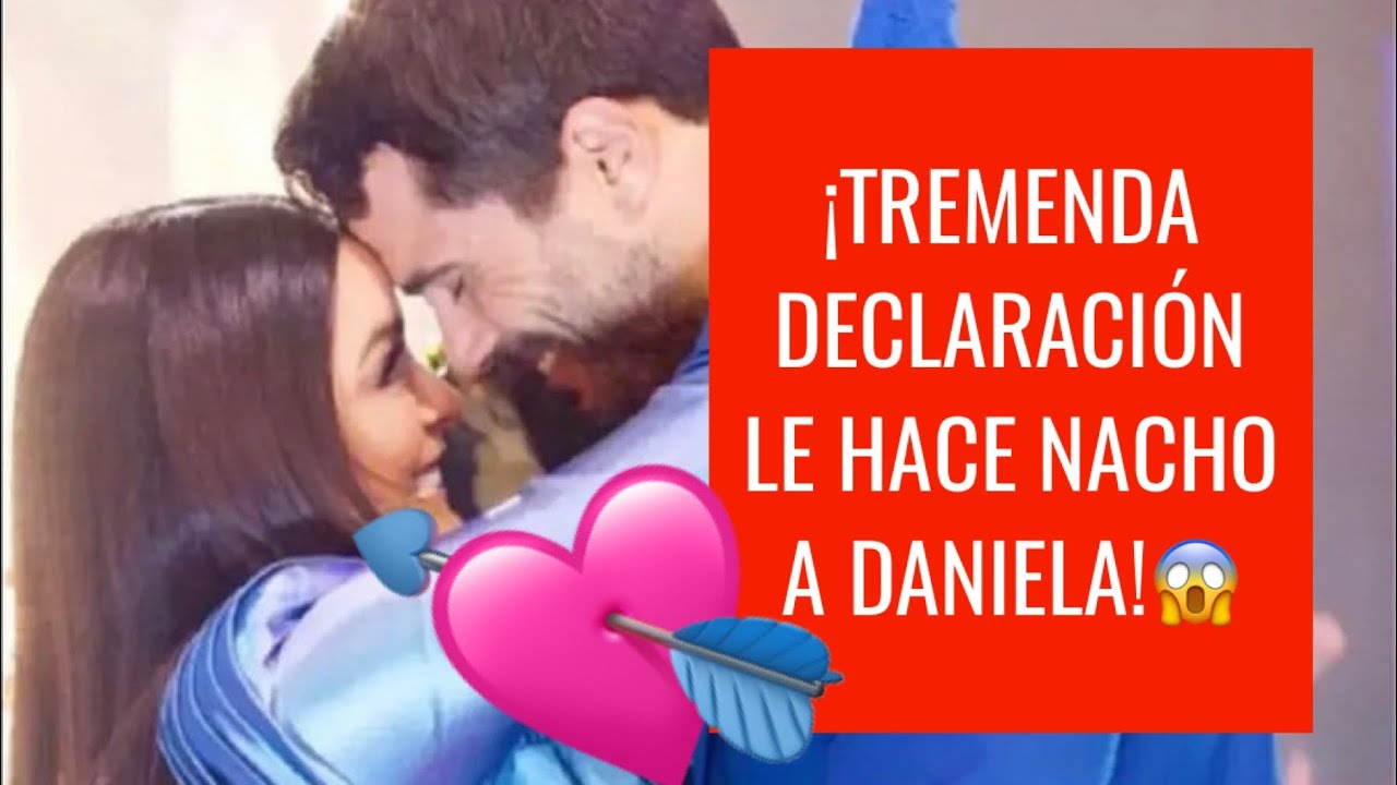 💓NACHO HACE DECLARACI&Oacute;N D&rsquo; AMOR A DANIELA💘(Apto para  fans❣️)#lacasadelosfamosos#nachocasano