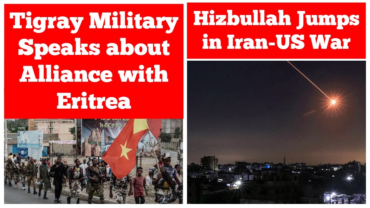 Tigray Military Speaks about Alliance with Eritrea | Hizbullah Jumps in Iran-US War