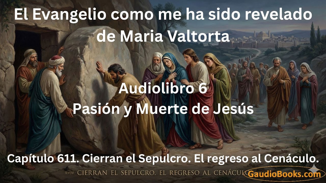 Cierran el Sepulcro. El regreso al Cenáculo - Capítulo 611 de Maria Valtorta - Gaudio Books