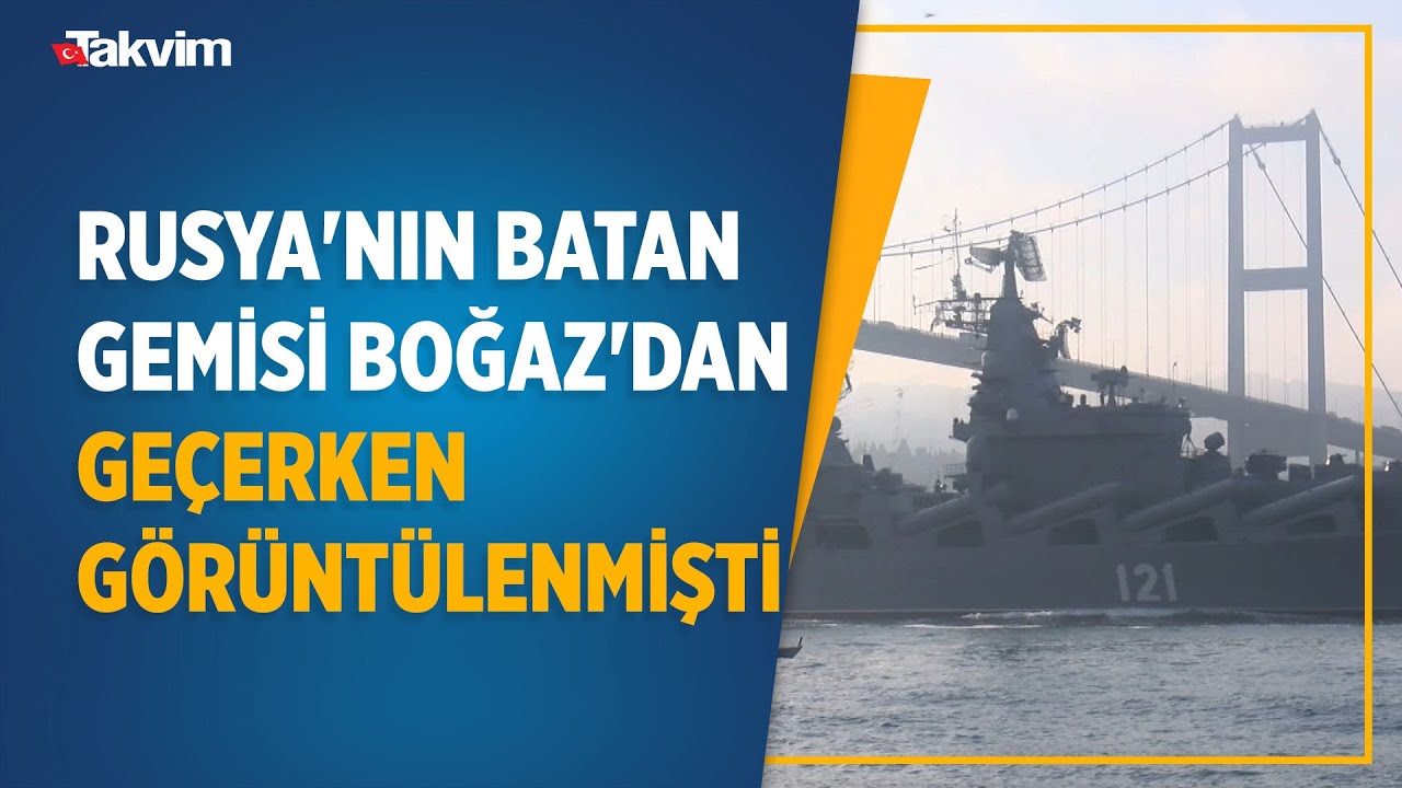 Rusya'nın amiral gemisi Moskova Karadeniz'de battı! İstanbul Boğazı'ndan ge&ccedil;erken g&ouml;r&uuml;nt&uuml;lenmişti