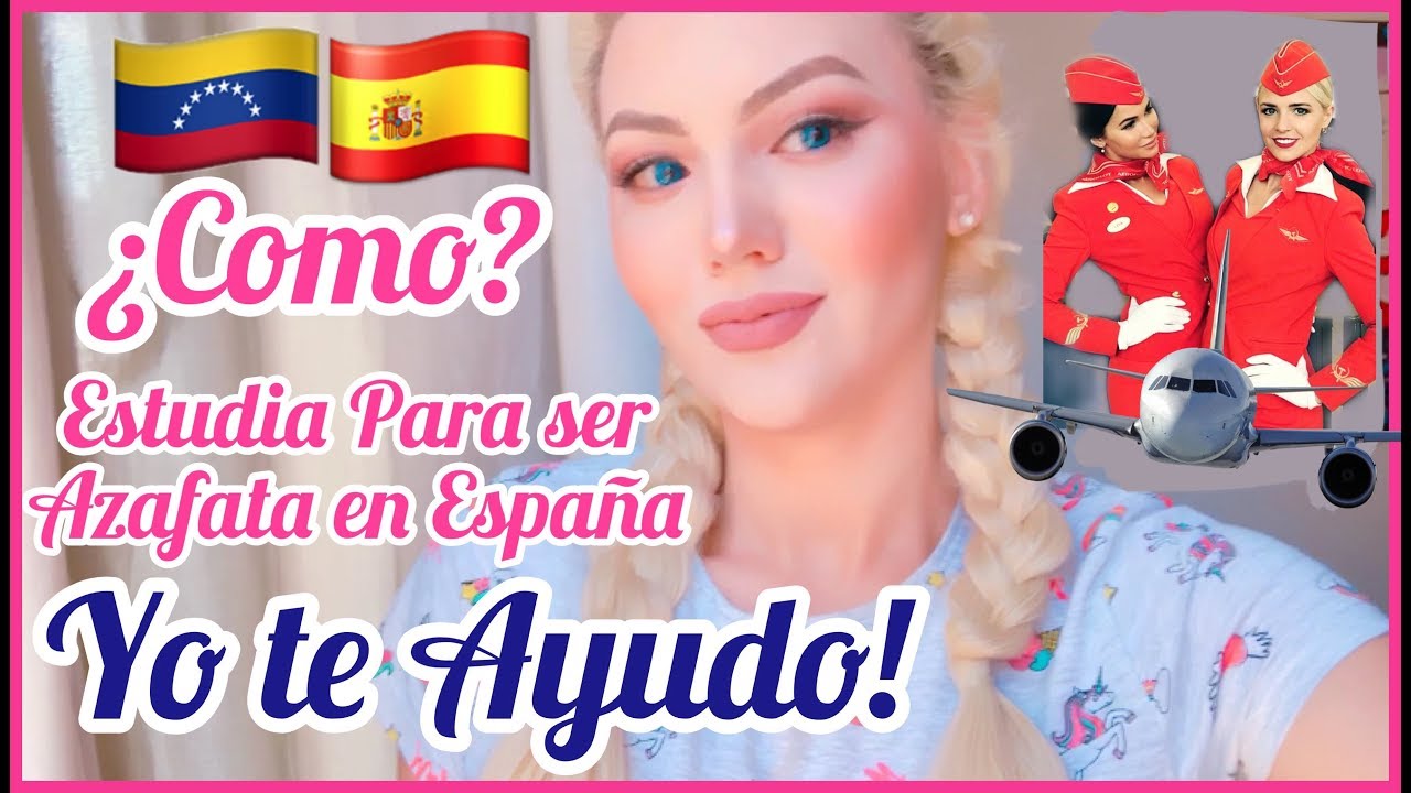 COMO ESTUDIAR PARA SER AEROMOZA EN ESPAÑA (TCP) / MI EXPERIENCIA COMO VENEZOLANA