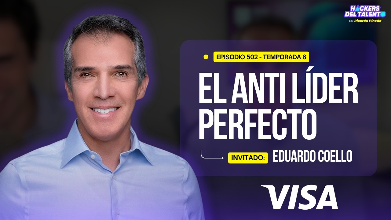 CÓMO SER UN LÍDER DE GRAN INFLUENCIA | EDUARDO COELLO (CHAIRMAN DE VISA)