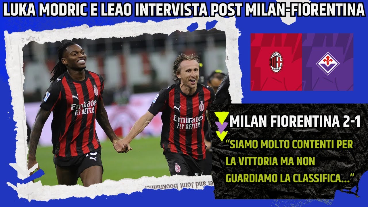 MODRIC E RAFAEL LEAO INTERVISTA POST MILAN FIORENTINA: