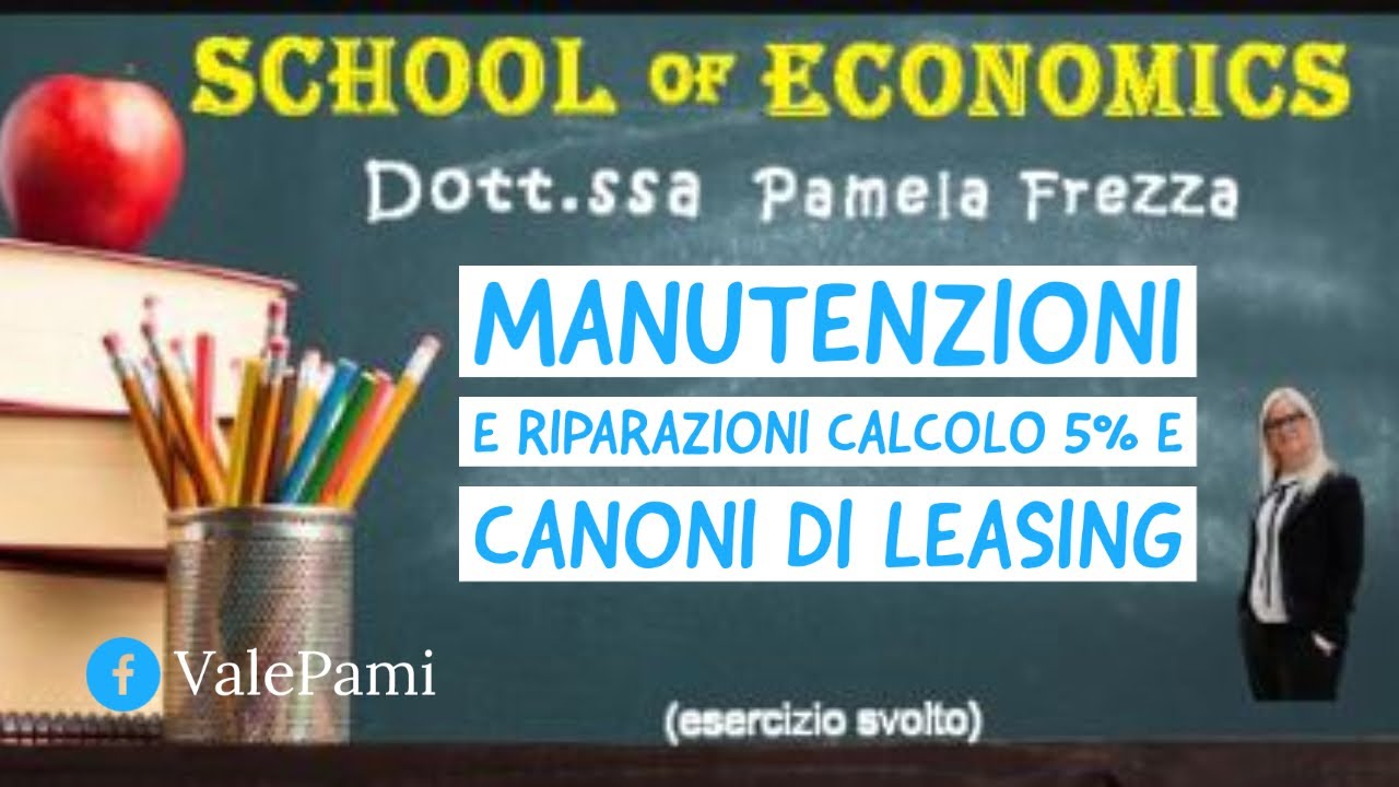 Esercizi manutenzioni e riparazioni calcolo 5% e  canoni di leasing deducibilità fiscale reddito