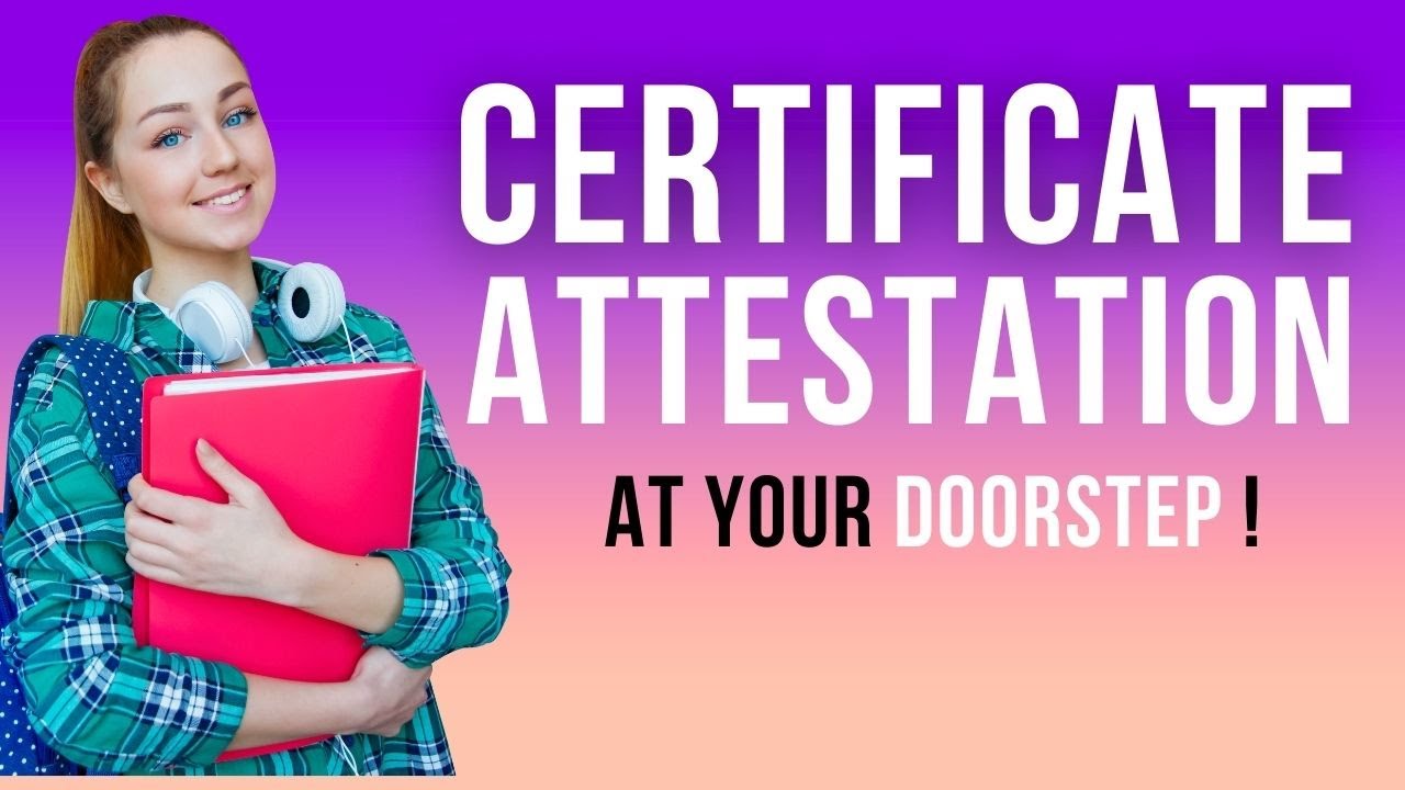 Easy And Quick Certificate Attestation At Your Doorstep ! Fast Attestation Services In UAE !