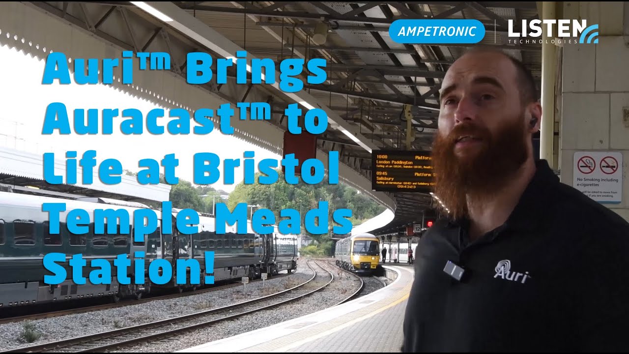 Auri™ Brings Auracast™ to Life at Bristol Temple Meads Station!