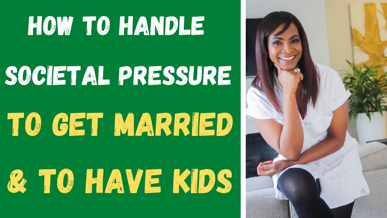 HOW TO HANDLE SOCIETAL PRESSURE TO GET MARRIED & HAVE KIDS! 