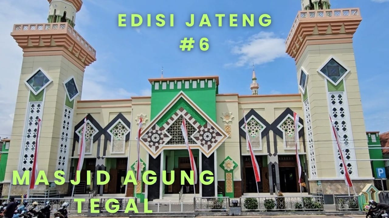 EDISI JATENG KE #7 PERJALANAN KE MASJID AGUNG TEGAL DI JAWA TENGAH