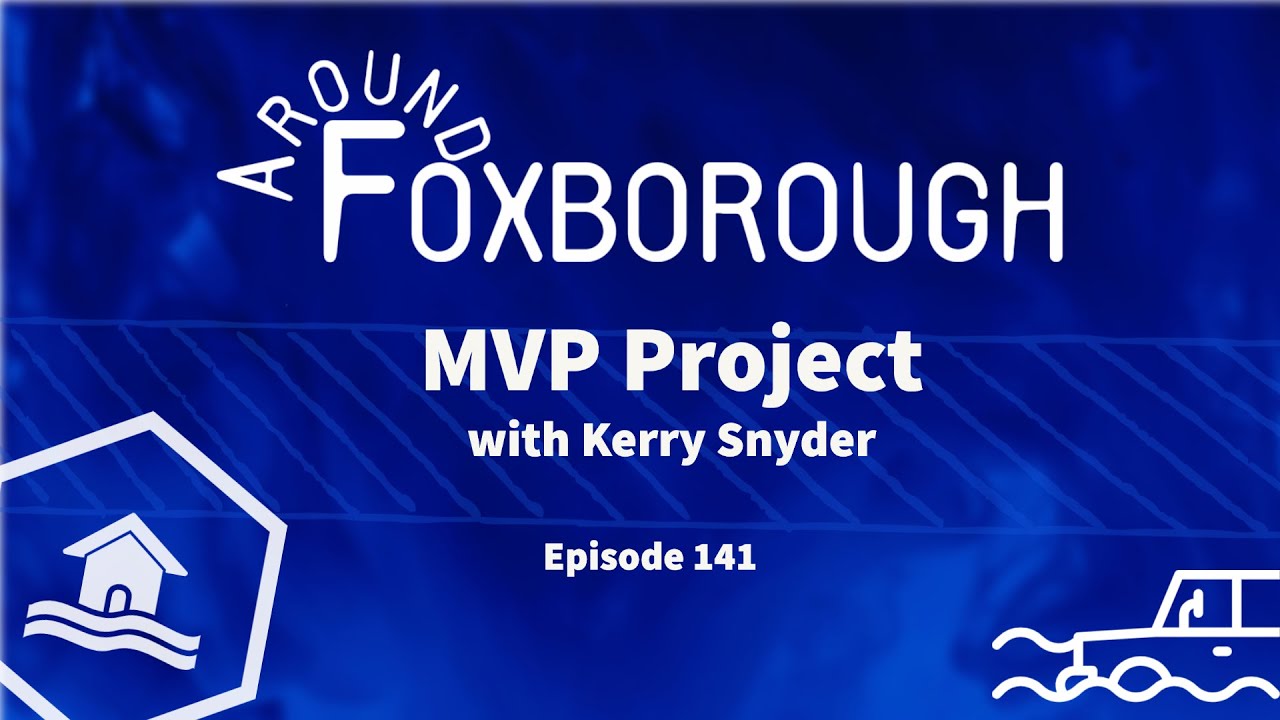 Around Foxborough #141 &bull; MVP Project: Kerry Snyder