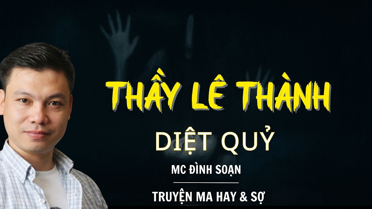 RADIO CHUYỆN MA : THẦY LÊ THÀNH DIỆT QUỶ  | CHUYỆN MA MC ĐÌNH SOẠN KỂ.
